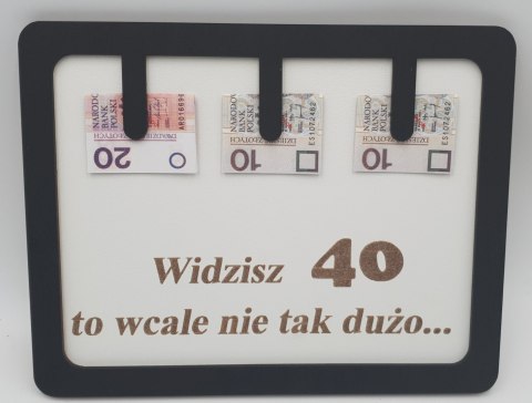 Ramka humor widzisz 40 to wcale nie tak dużo Ramka humor widzisz 40 to wcale nie tak dużo